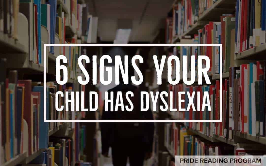 6 Signs Your Child Has Dyslexia