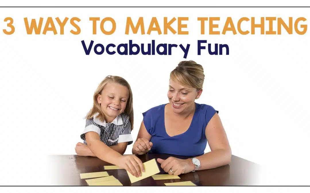 3 Ways to Make Teaching Vocabulary Fun
